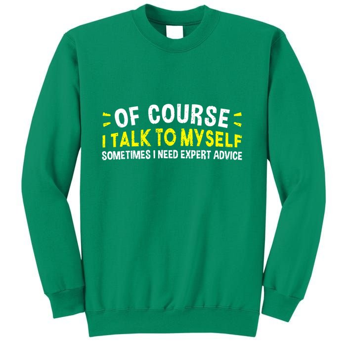 Of Course I Talk To Myself Sometimes I Need Expert Advice Sweatshirt