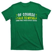 Of Course I Talk To Myself Sometimes I Need Expert Advice T-Shirt