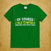 Of Course I Talk To Myself Sometimes I Need Expert Advice T-Shirt