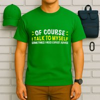 Of Course I Talk To Myself Sometimes I Need Expert Advice T-Shirt