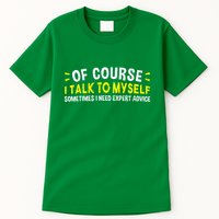 Of Course I Talk To Myself Sometimes I Need Expert Advice Tall T-Shirt