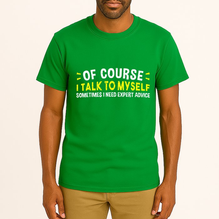 Of Course I Talk To Myself Sometimes I Need Expert Advice Tall T-Shirt