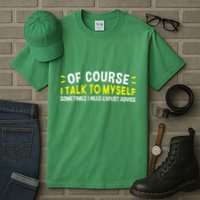 Of Course I Talk To Myself Sometimes I Need Expert Advice Tall T-Shirt