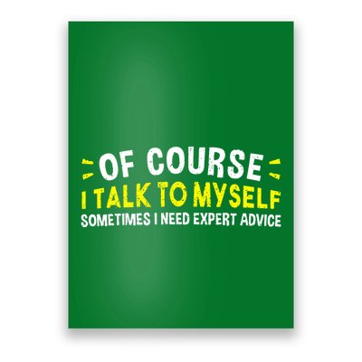 Of Course I Talk To Myself Sometimes I Need Expert Advice Poster
