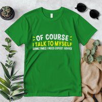 Of Course I Talk To Myself Sometimes I Need Expert Advice Premium T-Shirt