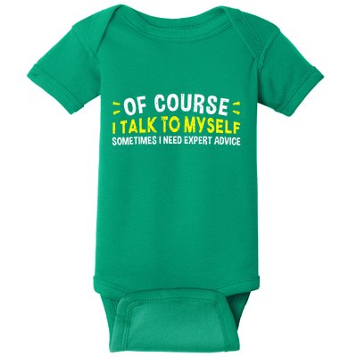 Of Course I Talk To Myself Sometimes I Need Expert Advice Baby Bodysuit