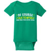 Of Course I Talk To Myself Sometimes I Need Expert Advice Baby Bodysuit