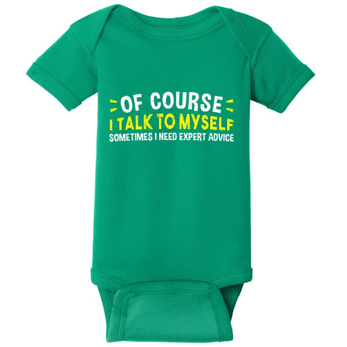 Of Course I Talk To Myself Sometimes I Need Expert Advice Baby Bodysuit