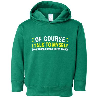 Of Course I Talk To Myself Sometimes I Need Expert Advice Toddler Hoodie