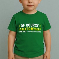 Of Course I Talk To Myself Sometimes I Need Expert Advice Toddler T-Shirt