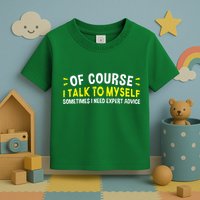 Of Course I Talk To Myself Sometimes I Need Expert Advice Toddler T-Shirt