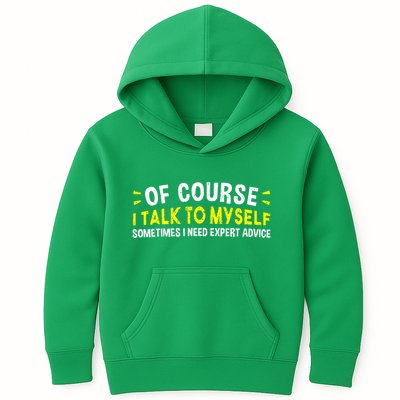 Of Course I Talk To Myself Sometimes I Need Expert Advice Kids Hoodie