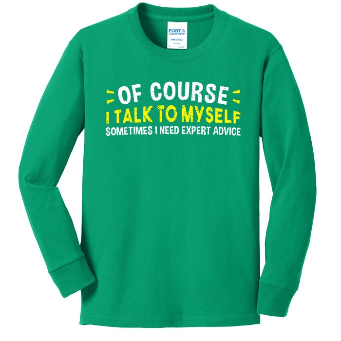 Of Course I Talk To Myself Sometimes I Need Expert Advice Kids Long Sleeve Shirt