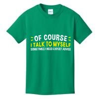 Of Course I Talk To Myself Sometimes I Need Expert Advice Kids T-Shirt