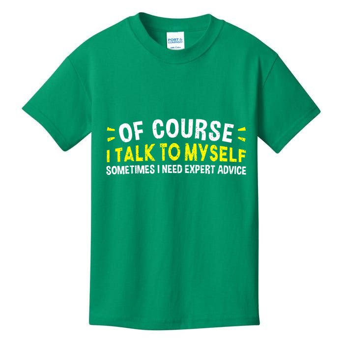 Of Course I Talk To Myself Sometimes I Need Expert Advice Kids T-Shirt