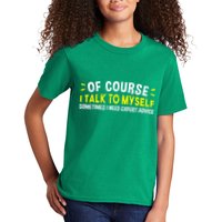 Of Course I Talk To Myself Sometimes I Need Expert Advice Kids T-Shirt