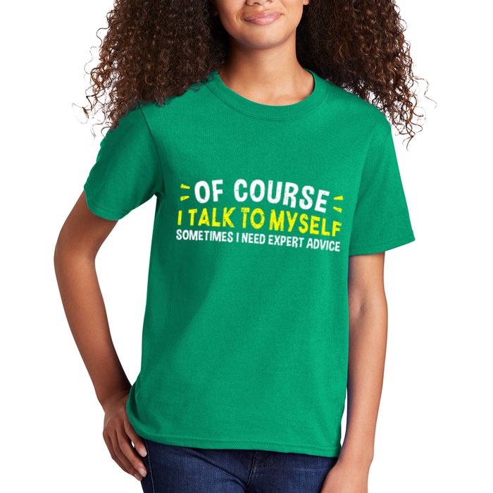 Of Course I Talk To Myself Sometimes I Need Expert Advice Kids T-Shirt