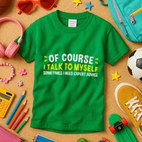Of Course I Talk To Myself Sometimes I Need Expert Advice Kids T-Shirt