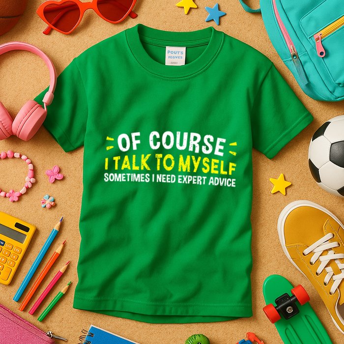 Of Course I Talk To Myself Sometimes I Need Expert Advice Kids T-Shirt