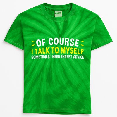 Of Course I Talk To Myself Sometimes I Need Expert Advice Kids Tie-Dye T-Shirt