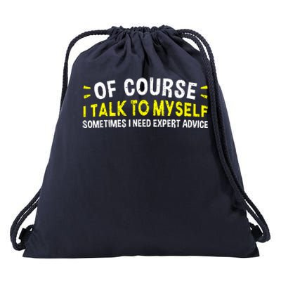 Of Course I Talk To Myself Sometimes I Need Expert Advice Drawstring Bag