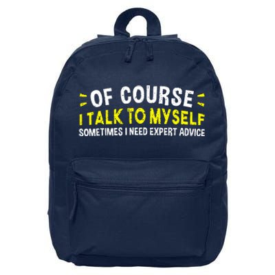 Of Course I Talk To Myself Sometimes I Need Expert Advice 16 in Basic Backpack