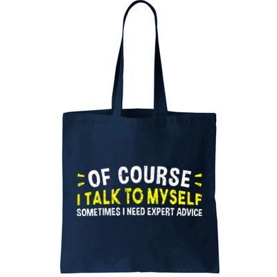 Of Course I Talk To Myself Sometimes I Need Expert Advice Tote Bag