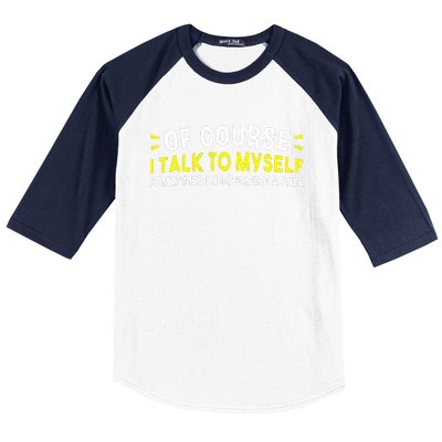 Of Course I Talk To Myself Sometimes I Need Expert Advice Baseball Sleeve Shirt