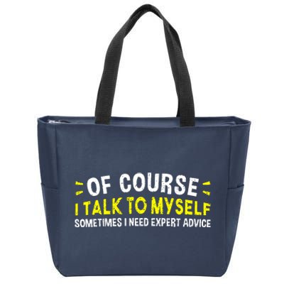 Of Course I Talk To Myself Sometimes I Need Expert Advice Zip Tote Bag