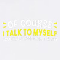 Of Course I Talk To Myself Sometimes I Need Expert Advice Garment-Dyed Sweatshirt