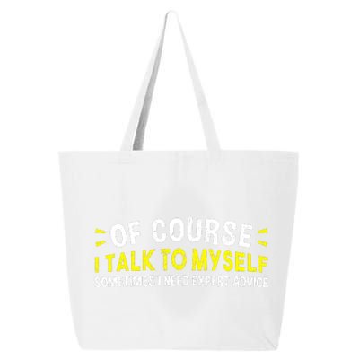 Of Course I Talk To Myself Sometimes I Need Expert Advice 25L Jumbo Tote