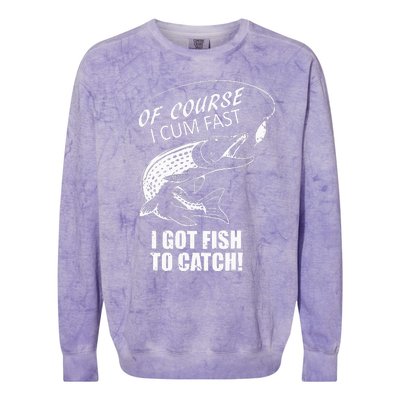 Of Course I Com Fast I Have Fish To Catch I Got Fishing Tee Colorblast Crewneck Sweatshirt