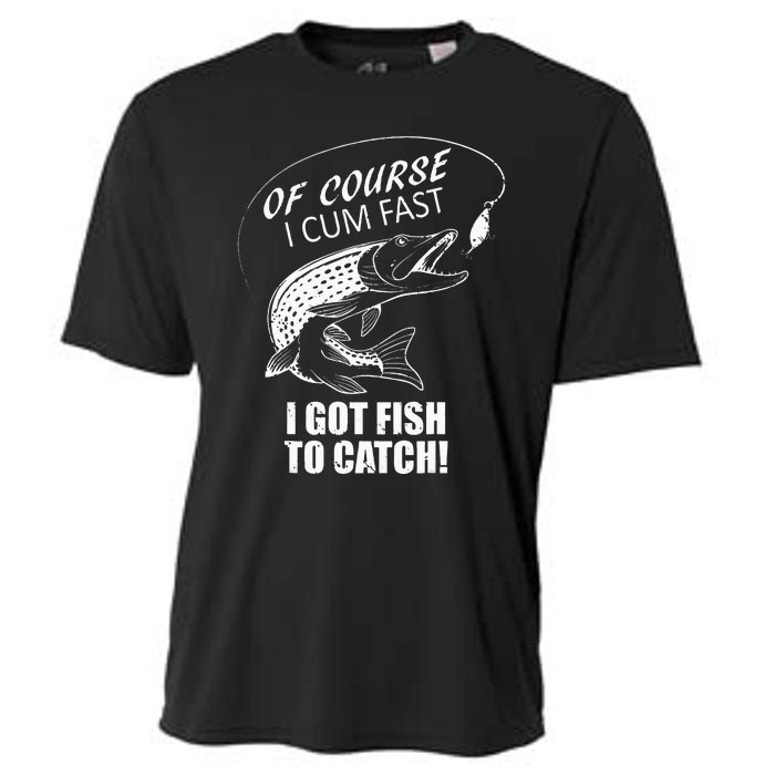 Of Course I Com Fast I Have Fish To Catch I Got Fishing Tee Cooling Performance Crew T-Shirt