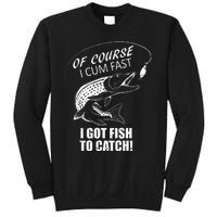 Of Course I Com Fast I Have Fish To Catch I Got Fishing Tee Sweatshirt