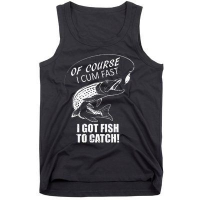 Of Course I Com Fast I Have Fish To Catch I Got Fishing Tee Tank Top