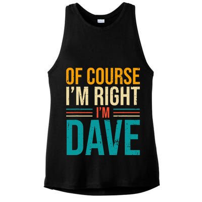 Of course I'm Right I'm Dave Personalized Dave Vintage Ladies PosiCharge Tri-Blend Wicking Tank
