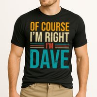 Of course I'm Right I'm Dave Personalized Dave Vintage Performance Shirt