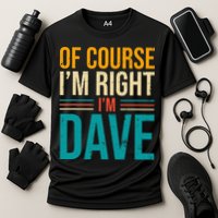 Of course I'm Right I'm Dave Personalized Dave Vintage Performance Shirt