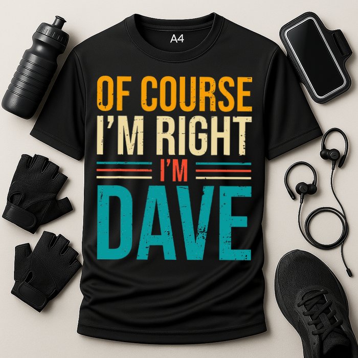 Of course I'm Right I'm Dave Personalized Dave Vintage Performance Shirt