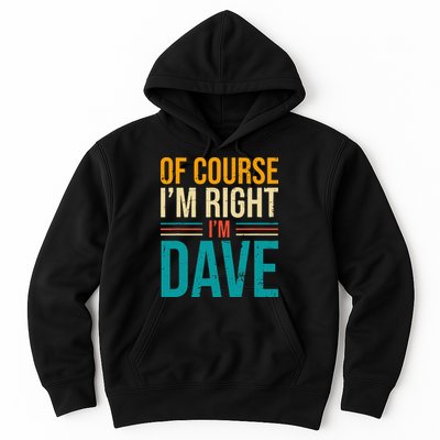 Of course I'm Right I'm Dave Personalized Dave Vintage Hoodie