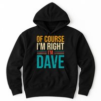 Of course I'm Right I'm Dave Personalized Dave Vintage Hoodie