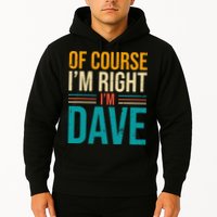 Of course I'm Right I'm Dave Personalized Dave Vintage Hoodie