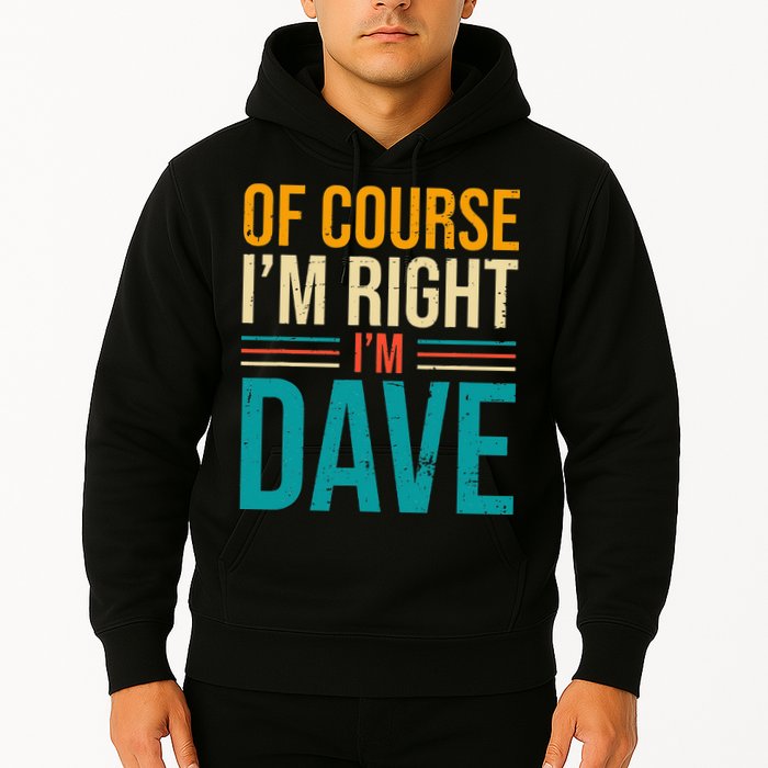 Of course I'm Right I'm Dave Personalized Dave Vintage Hoodie