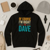 Of course I'm Right I'm Dave Personalized Dave Vintage Hoodie