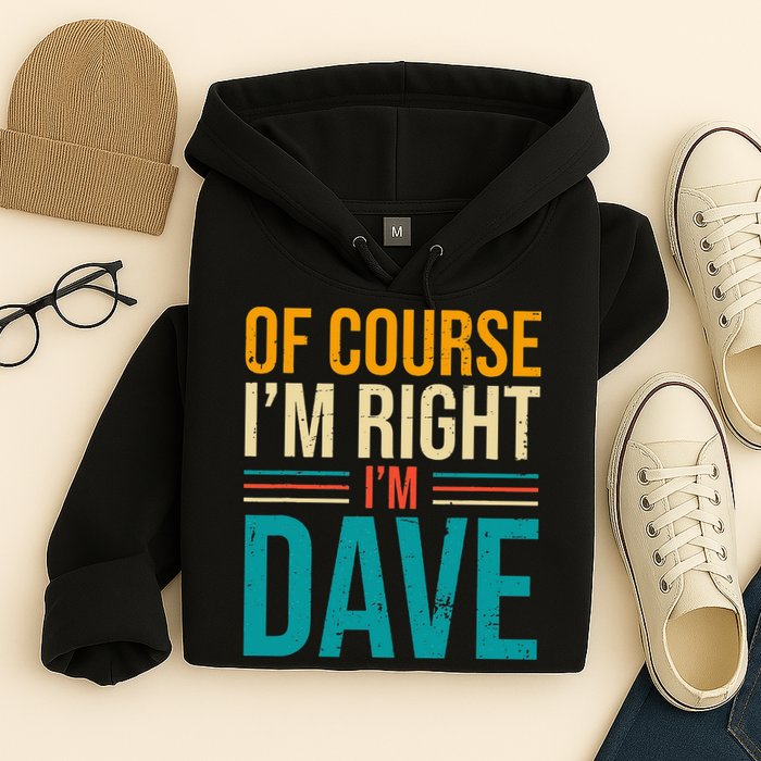 Of course I'm Right I'm Dave Personalized Dave Vintage Hoodie