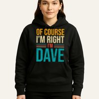 Of course I'm Right I'm Dave Personalized Dave Vintage Hoodie