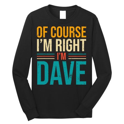 Of course I'm Right I'm Dave Personalized Dave Vintage Long Sleeve Shirt