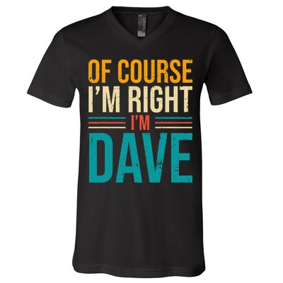 Of course I'm Right I'm Dave Personalized Dave Vintage V-Neck T-Shirt
