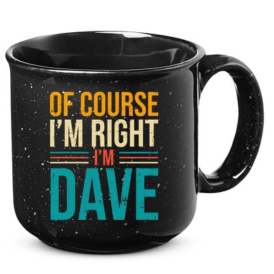 Of course I'm Right I'm Dave Personalized Dave Vintage 15oz Campfire Ceramic Mug