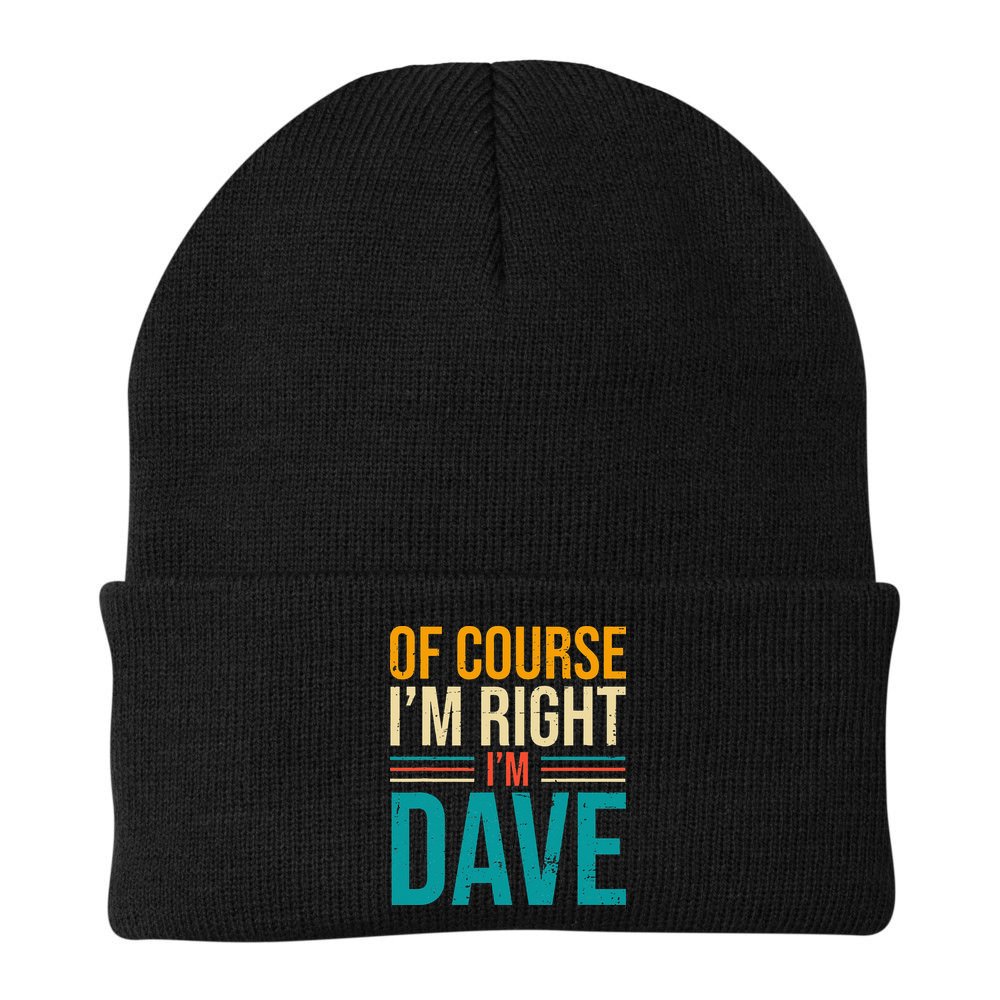 Of course I'm Right I'm Dave Personalized Dave Vintage Beanie